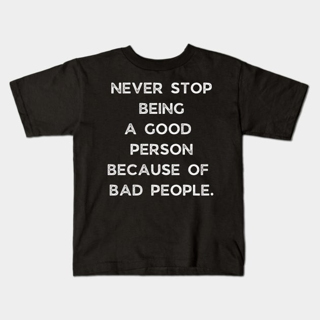 Never Stop Being A Good Person Kids T-Shirt by busines_night